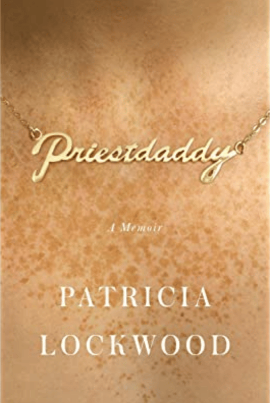 book cover of Priestdaddy by Patricia Lockwood a freckled chest wears a gold necklace with priestdaddy spelled out in gold