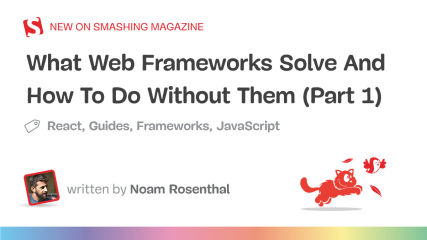 What Web Frameworks Solve And How To Do Without Them (Part 1) — Smashing Magazine