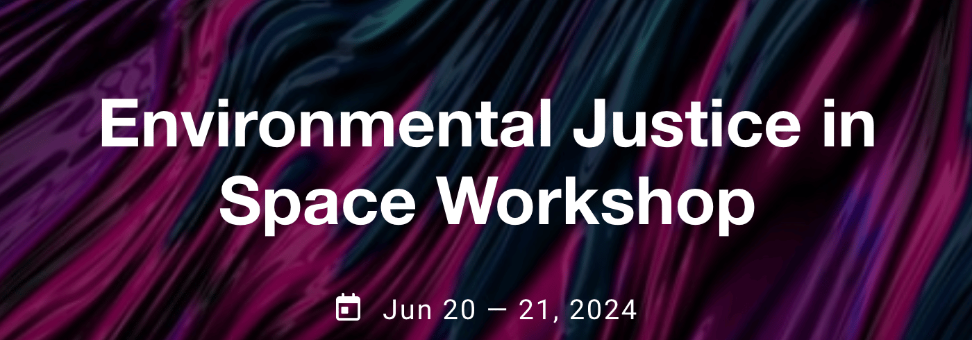 Announcing: JustSpace's Environmental Justice in Space Workshop