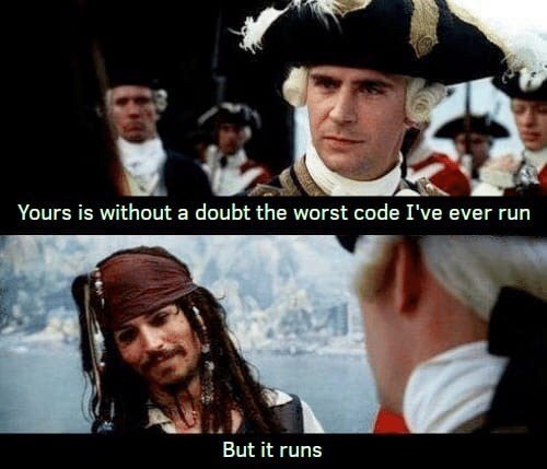 coding meme - Cool - Yours is withouta doubt the worst code I've ever run But it runs