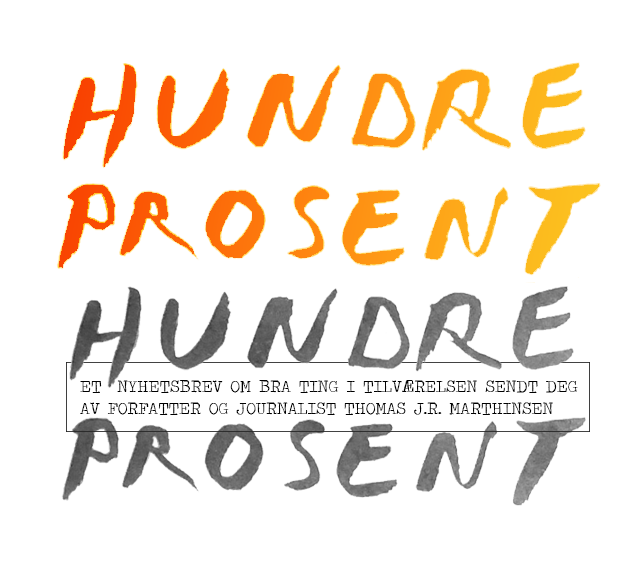Nyhetsbrevet Hundre prosent av forfatter og journalist Thomas J.R. Marthinsen