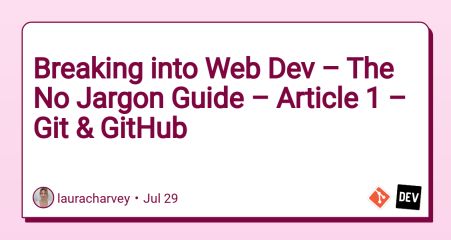 Breaking into Web Dev – The No Jargon Guide – Article 1 – Git & GitHub