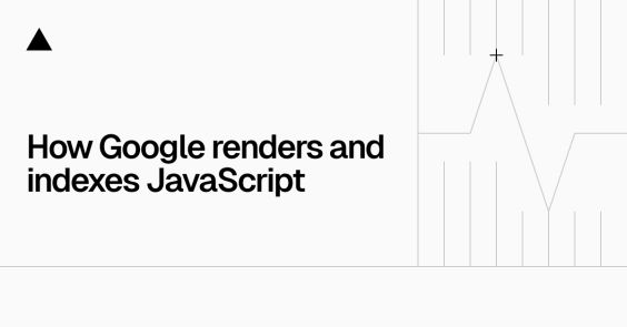 How Google handles JavaScript throughout the indexing process – Vercel
