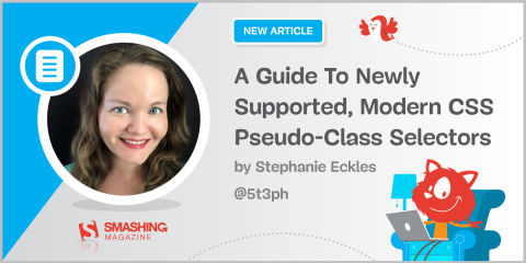 A Guide To Newly Supported, Modern CSS Pseudo-Class Selectors — Smashing Magazine