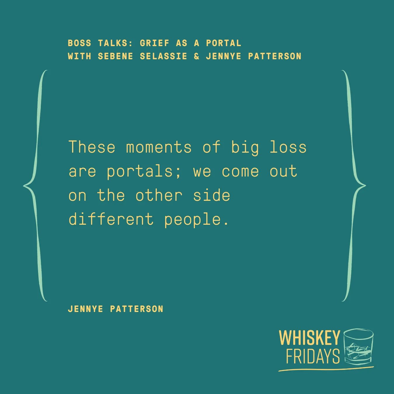 Yellow text on a turquoise background that says: "these moments of big loss are portals; we come out the other side different people." Yellow text on a turquoise background that says: "these moments of big loss are portals; we come out the other side different people."