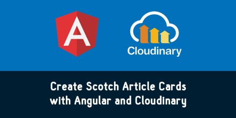 Create Scotch-Like Image Cards in Angular 2+ with Cloudinary