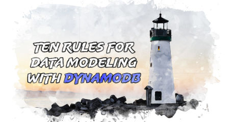 The Ten Rules for Data Modeling with DynamoDB