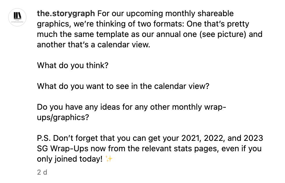 Caption reading: "For our upcoming monthly shareable graphics, we’re thinking of two formats: One that’s pretty much the same template as our annual one (see picture) and another that’s a calendar view.  What do you think?  What do you want to see in the calendar view?  Do you have any ideas for any other monthly wrap-ups/graphics?  P.S. Don’t forget that you can get your 2021, 2022, and 2023 SG Wrap-Ups now from the relevant stats pages, even if you only joined today! ✨"