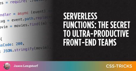 Serverless Functions: The Secret to Ultra-Productive Front-End Teams | CSS-Tricks