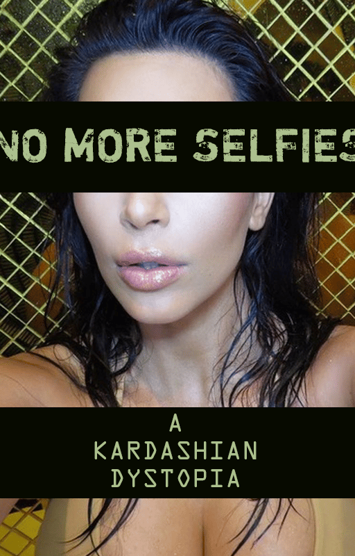 No More Selfies: A Kardashian Dystopia