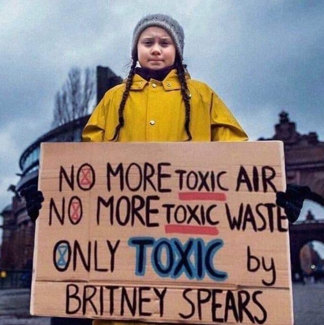 Greta Thunberg holding a photoshopped sign reading No more toxic air, no more toxic waste, only Toxic by Britney Spears
