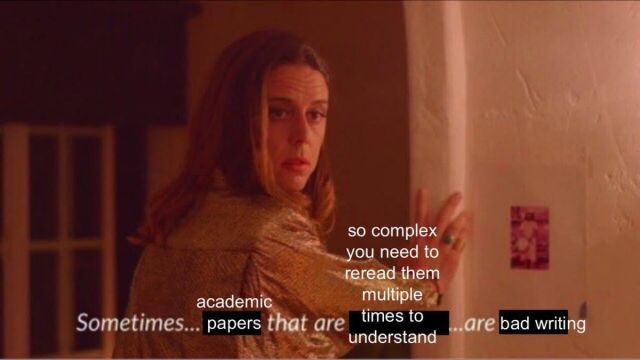 Meme of a still from Caleb Gallo, with subtitles edited to read Sometimes academic papers that are so complex you need to reread them multiple times to understand are bad writing