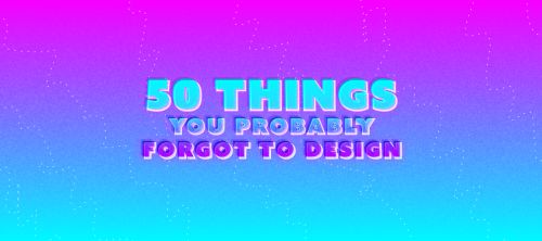 50 Things You [Probably] Forgot To Design – UX Power Tools – Medium