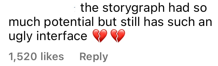 Instagram comment reading: the storygraph had so much potential but still has such an ugly interface 💔💔. The comment has 1520 likes.