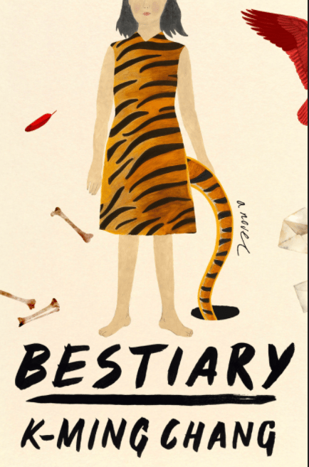 book cover of Bestiary by K-Ming with a young girl in a tiger print dress with a tiger tail dipping into a hole, a red feather, bones and envelopes float around the figure in the center Chang 