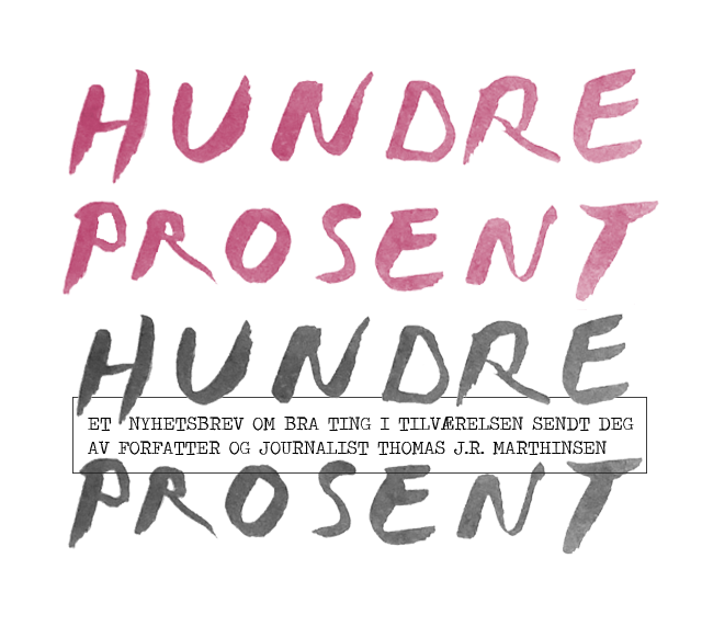 Nyhetsbrevet Hundre prosent av Thomas J.R. Marthinsen