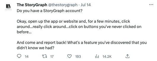 Picture of tweet from @thestorygraph. The tweet reads: "Do you have a StoryGraph account?  Okay, open up the app or website and, for a few minutes, click around...really click around...click on buttons you've never clicked on before...  And come and report back! What's a feature you've discovered that you didn't know we had?"
