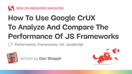 How To Use Google CrUX To Analyze And Compare The Performance Of JS Frameworks — Smashing Magazine