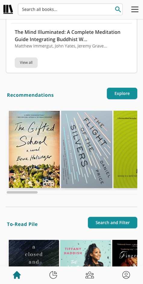 A screenshot of the new mobile homepage. You see the bottom book of the user's currently reading pane, which now has a soft, grey border. Underneath is a header stating "Recommendations". And then there are 2.5 flat book covers lined up side-by-side. There is a horizontal scroll bar underneath. There is a similarly-designed "To-Read Pile" section underneath.