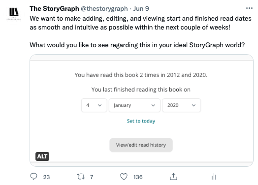 Screenshot of a StoryGraph tweet. The text reads: "We want to make adding, editing, and viewing start and finished read dates as smooth and intuitive as possible within the next couple of weeks!  What would you like to see regarding this in your ideal StoryGraph world?". There is an image underneath: Screenshot of a read date pane against a book on StoryGraph. It features black text on a white background. The text reads: "You have read this book 2 times in 2012 and 2021. You last finished reading this book on..." and then there are 3 select boxes in a row, each filled with the following: 4, January, 2020. Underneath in green is a "Set to today" link, and finally there's a grey button labelled: "View/edit read history".