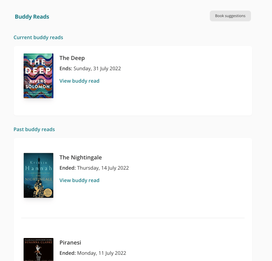 Screenshot of the top of my "Buddy Reads" page. There are two sections: "Current buddy reads" and "Past buddy reads". In the current section, is "The Deep". The book cover is to the left, and to the right is written: "The Deep; Ends: Sunday 31 July 2022; View buddy read". There are 1.5 buddy reads shown in the second section: The Nightingale and Piranesi.