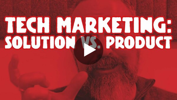 What's the difference between "solution" and "product" tech marketing?
