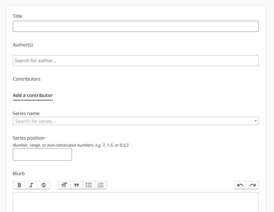 Screenshot of the top of The StoryGraph's Add A Book form. Some empty input fields are shown, with the labels: Title, Author(s), Series name, and series position. Then there is the top of a text editor, with an editing toolbar. The Toolbar is labelled "Blurb".