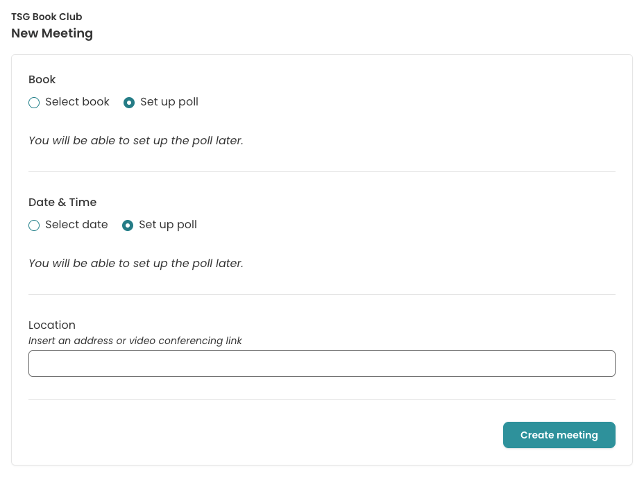 Screenshot of the upcoming New Book Club Meeting page. The fields visible are "Book", "Date& Time", and "Location". The first two fields have radio buttons underneath which read "Select book/date" and "Set up poll". "Set up poll" has been selected for both and the text underneath each radio button reads "You will be able to set up the poll later." For location, there's a text field, with a subtitle: "Insert an address or video conferencing link."