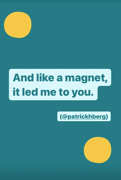 And like a magnet, it led me to you. (@patrickhberg)