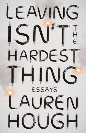 white book cover with black lettering reading Leaving Isn't the Hardest Thing Essays Lauren Hough
