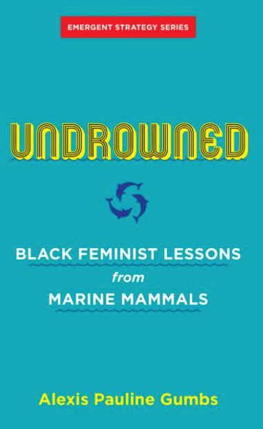 book cover of Undrowned: Black Feminist Lessons from Marine Mammals by Alexix Pauline Gumbs three dolphins in a circle situated between the title and subtitle language