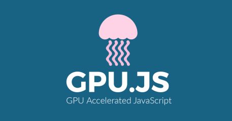 gpu.js - GPU Accelerated JavaScript