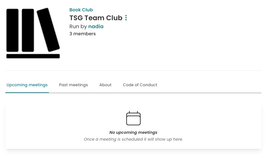 Screenshot of the new upcoming book club page. Top left is the StoryGraph logo and text to the right of it reads: "Book Club: TSG Team Club. Run by 'nadia'. 3 memebers". Underneath is a tabbed sections. The tab titles read Upcoming meetings, Past meetings, About, and Code of Conduct. The "Upcoming meetings" tab is selected and a white pane is shown, with a calendar icon and text reading "No upcoming meetings. Once a meeting is scheduled it will show up here."