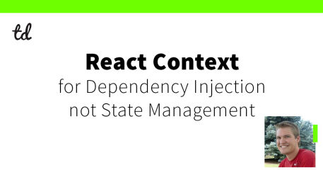 React Context for Dependency Injection Not State Management