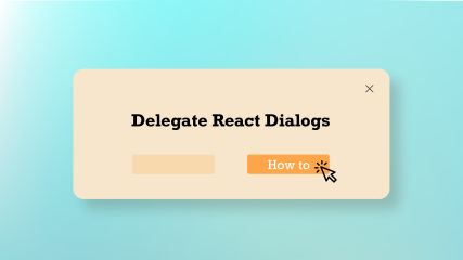 How to Delegate your React Dialogs