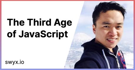 swyx Writing | The Third Age of JavaScript