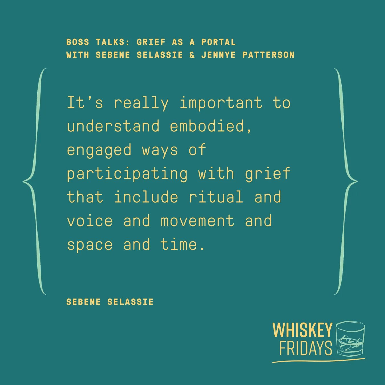 yellow text on a turquoise background: It's really important to understand embodied, engaged ways of participating with grief that include ritual and voice and movement and space and time. yellow text on a turquoise background: It's really important to understand embodied, engaged ways of participating with grief that include ritual and voice and movement and space and time.