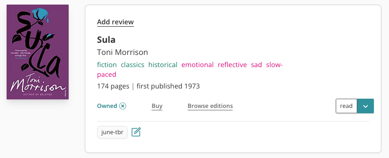 Screenshot of the book pane for Sula on StoryGraph. To the left is the book cover, which is purple, with 'Sula' written down it in thick, black text. To the right is all of the book information. It's been tagged with: fiction, classics, historical, emotional, reflective, sad, slow-paced. Underneath the tags are is written: 174 pages, first published 1973. There is some green text reading "Owned", and there's a user tag added reading 'june-tbr'. The book has been marked as 'read'.