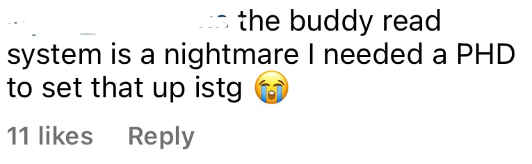 the buddy read system is a nightmare I needed a PHD to set that up istg 😭. The comment has "11 likes".