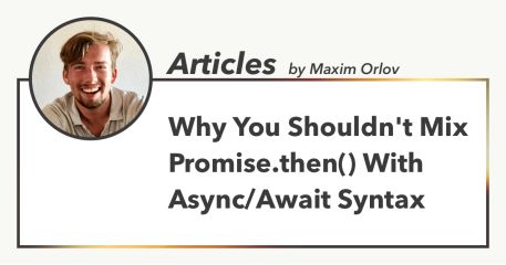 Why You Shouldn't Mix Promise.then() With Async/Await Syntax