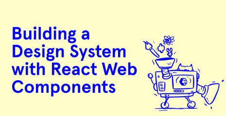 Building a Design System with React Web Components