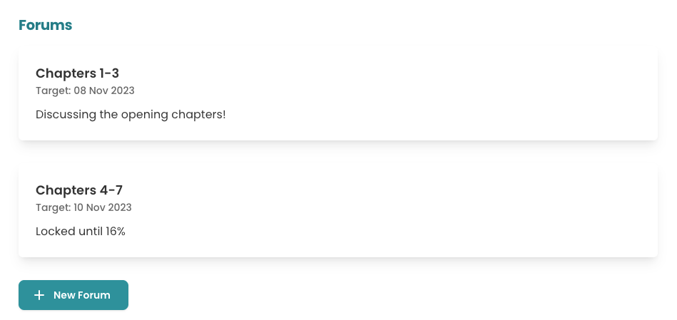 Screenshot of two white horizontal panes with text in them. Above the two panes is the title "Forums". The content of the first pane is: "Chapters 1-3, Target: 8 Nov 2023, Discussing the opening chapters.". The content of the second pane is: "Chapters 4-7, Target: 10 Nov 2023, Locked until 16%". Underneath is a green button labelled "New Forum".