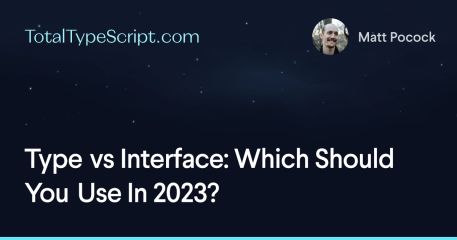 Type vs Interface: Which Should You Use In 2023?