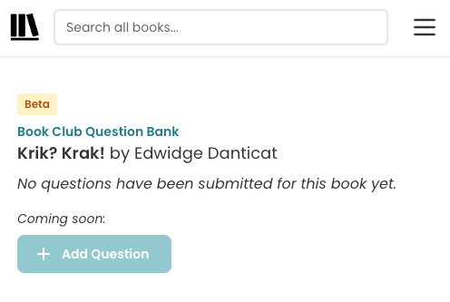Screenshot of the in-development Question Bank page. There is a yellow "Beta" badget and then the text: Book Club Question Bank, a book title and author, and then: No questions have been submitted for this book yet. Coming soon: Add Question.
