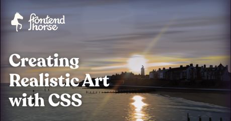 Creating Realistic Art with CSS - Frontend Horse