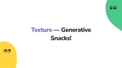 Texture — Generative Snacks! | George Francis
