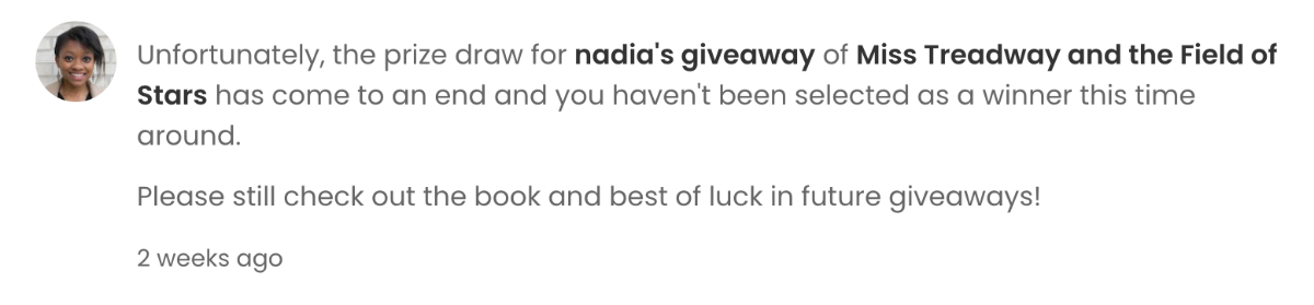 Screenshot from a StoryGraph notifications page. The text reads: "Unfortunately, the prize draw for nadia's giveaway of Miss Treadway and the Field of Stars has come to an end and you haven't been selected as a winner this time around.  Please still check out the book and best of luck in future giveaways!"