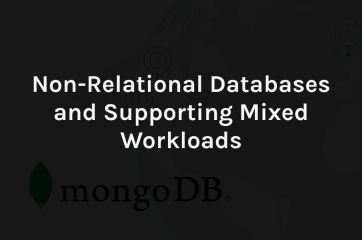 Non-Relational Databases and Supporting Mixed Workloads