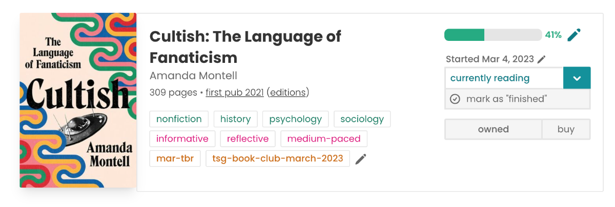 Screenshot of the Cultish book pane on StoryGraph. It's in three columns. The left-most column features the book cover. The middle column features the book information, including title, author, tags, etc.,and the third column features a progress bar (at 41%) and "currently reading" label, and a "mark as 'finished'" button.