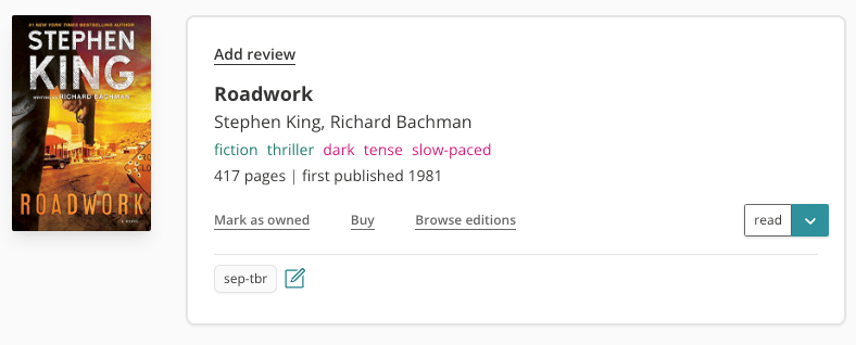 Book pane for Stephen King's Roadwork. There is a book cover to the left, which is orange in colour and features a man's hand facing downwards with a gun. To the right is the book pane, featuring the tags: fiction, thriller, dark, tense, slow-paced. It shows the book has 417 pages and was first published in 1981. It's marked as "read" and has a custom tag of "sep-tbr" on it. There's a link at the top for me to "Add review".